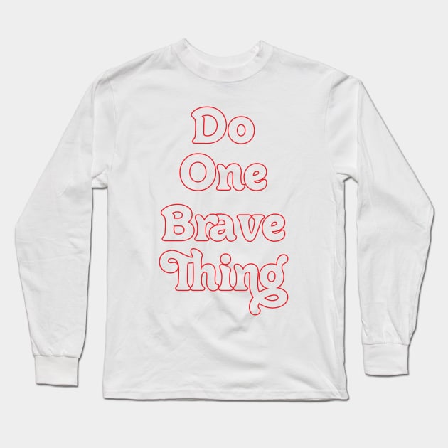 DO ONE BRAVE THING // MOTIVATIONAL QUOTES Long Sleeve T-Shirt by OlkiaArt